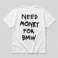 Need Money For BMW - white tee