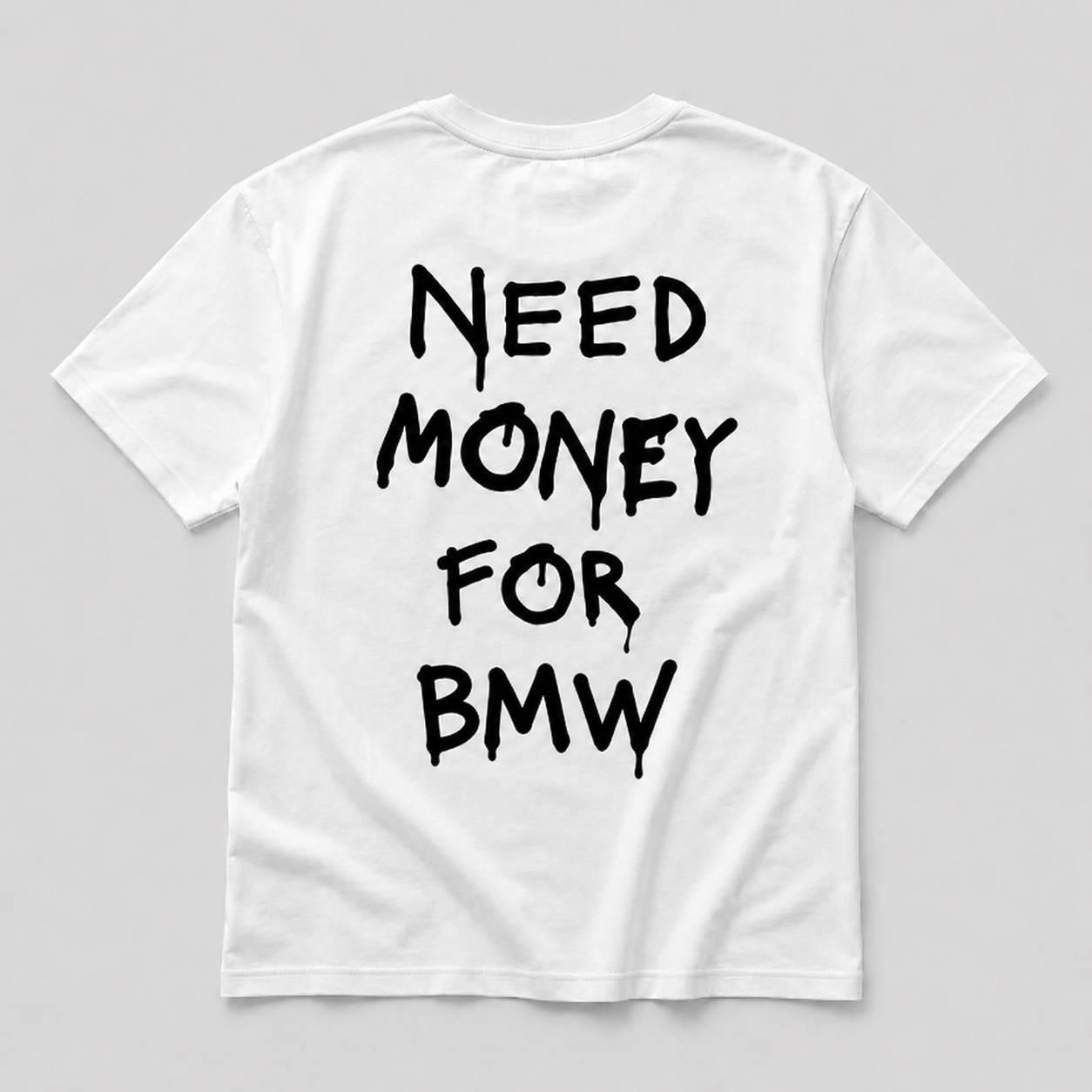 Need Money For BMW - white tee