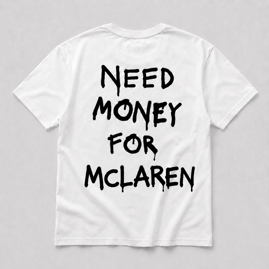 Need Money For Mclaren - white tee