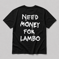 Need Money For Lambo - black tee