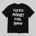 Need Money For BMW - black tee