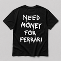 Need Money For Ferrari - black tee