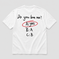 Do you love me?- WHITE TEE