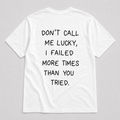 Don't call me lucky - WHITE TEE