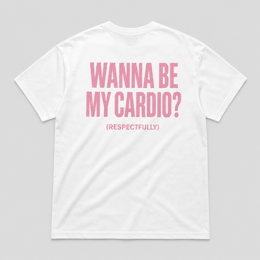 Wanna be my cardio - WHITE TEE